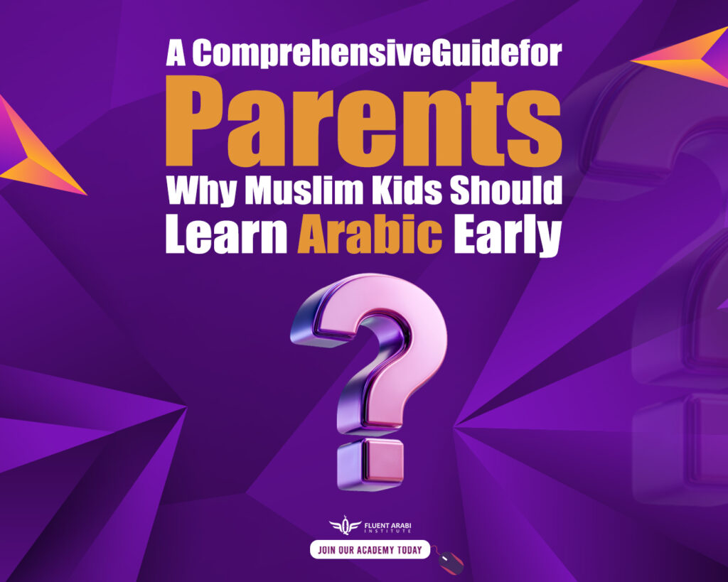 "An educational image titled 'Why Muslim Kids Should Learn Arabic Early: A Parent's Guide.
