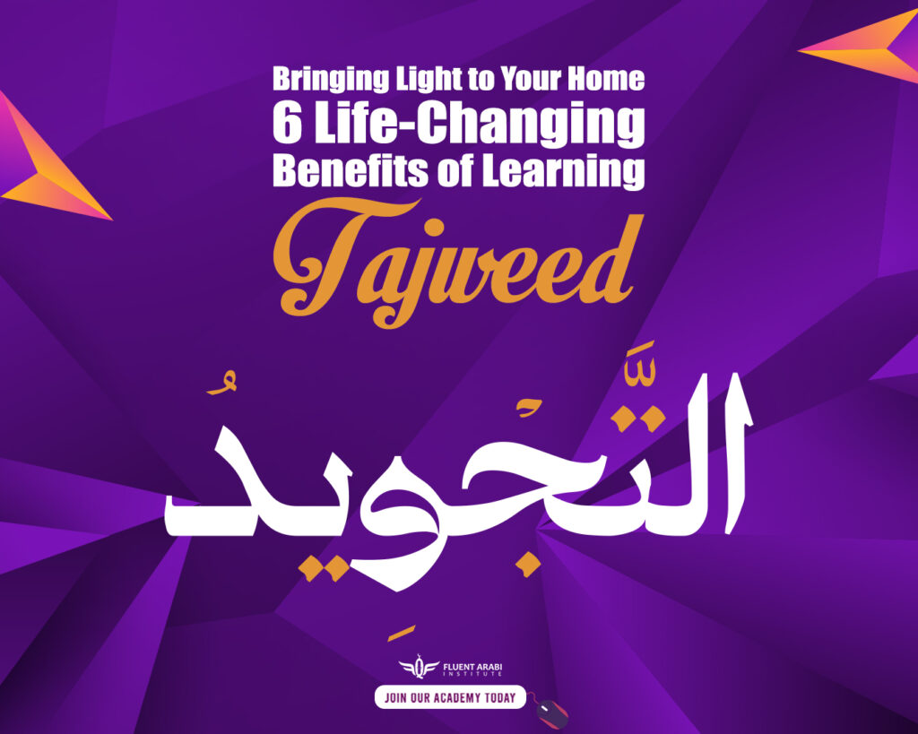"Purple graphic poster displaying the title 'Bringing Light to Your Home: 6 Life-Changing Benefits of Learning Tajweed' with Arabic calligraphy of the word 'Tajweed' and Fluent Arabi Institute logo."